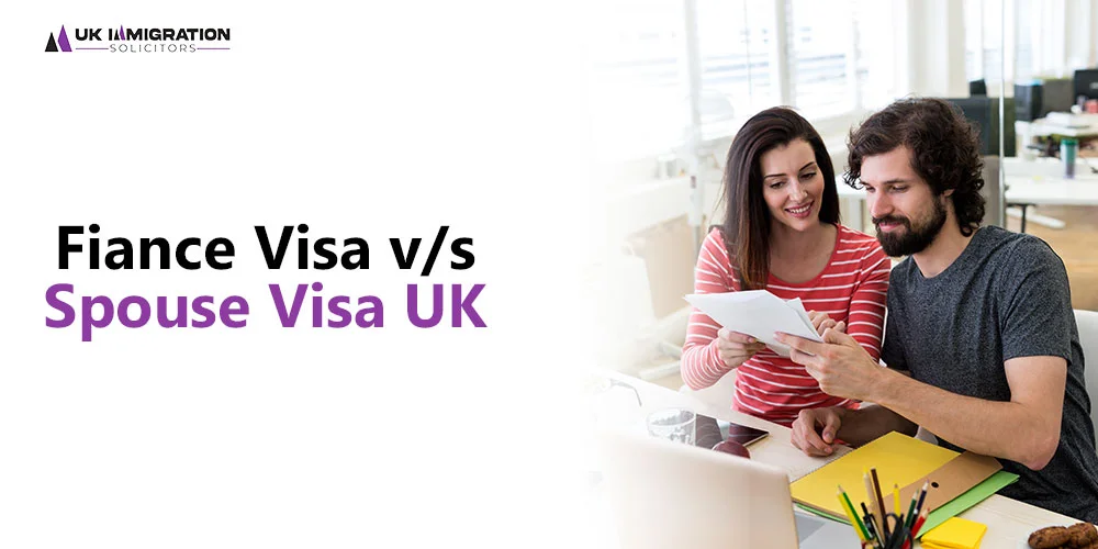 Fiance Visa vs Spouse Visa UK