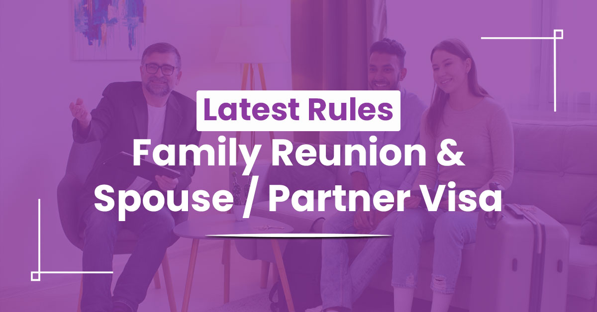 Family Reunion & Spouse / Partner Visa Rules